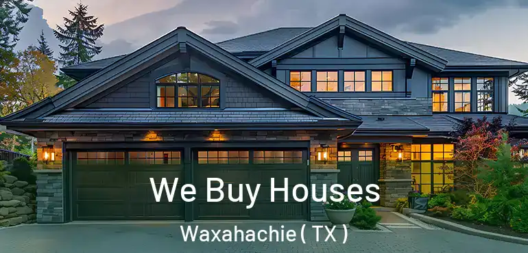  We Buy Houses Waxahachie ( TX )