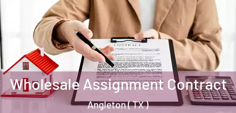  Wholesale Assignment Contract Angleton ( TX )