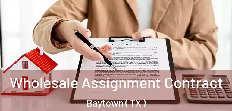  Wholesale Assignment Contract Baytown ( TX )
