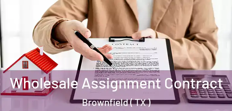  Wholesale Assignment Contract Brownfield ( TX )