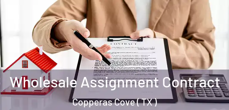  Wholesale Assignment Contract Copperas Cove ( TX )