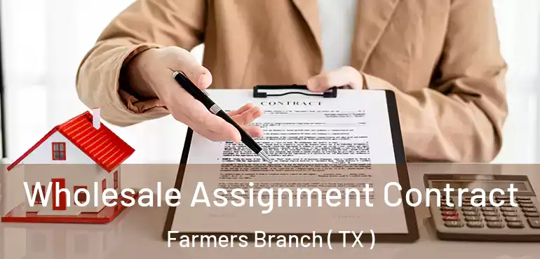  Wholesale Assignment Contract Farmers Branch ( TX )