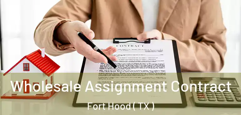  Wholesale Assignment Contract Fort Hood ( TX )