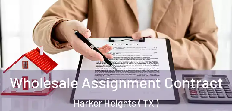  Wholesale Assignment Contract Harker Heights ( TX )