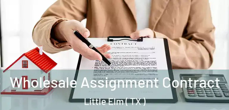  Wholesale Assignment Contract Little Elm ( TX )