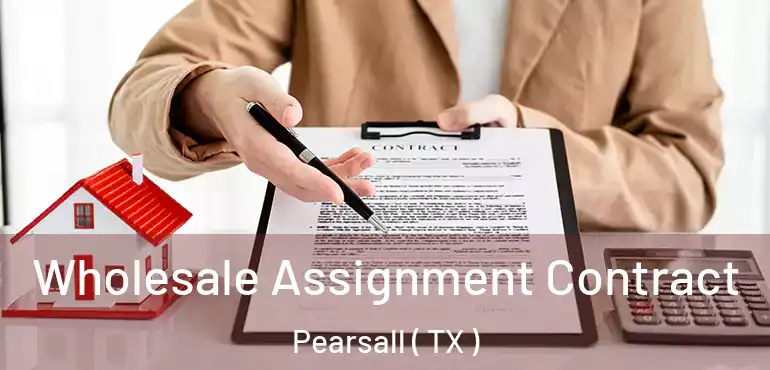  Wholesale Assignment Contract Pearsall ( TX )