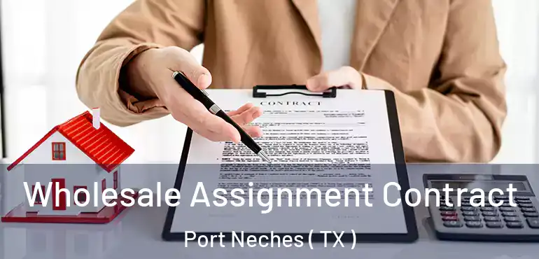 Wholesale Assignment Contract Port Neches ( TX )