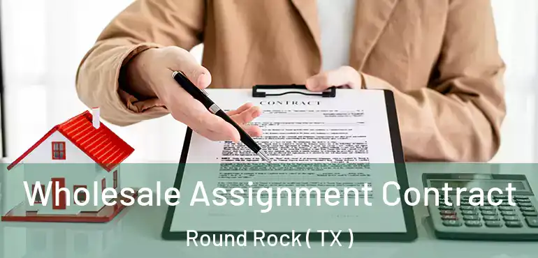  Wholesale Assignment Contract Round Rock ( TX )