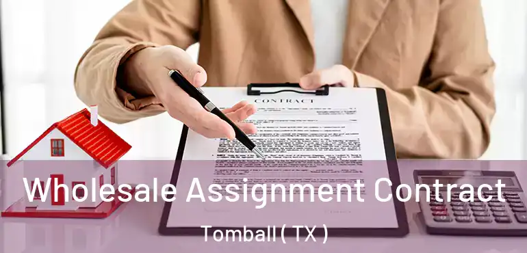 Wholesale Assignment Contract Tomball ( TX )