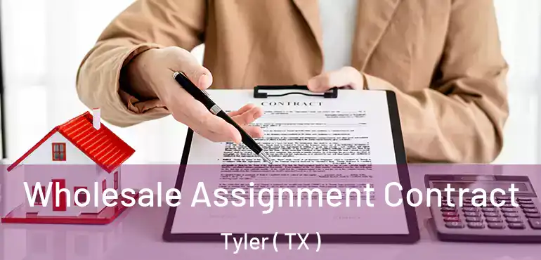  Wholesale Assignment Contract Tyler ( TX )