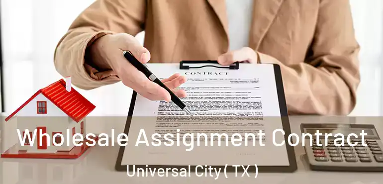  Wholesale Assignment Contract Universal City ( TX )