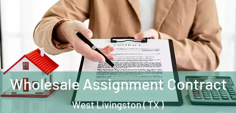  Wholesale Assignment Contract West Livingston ( TX )