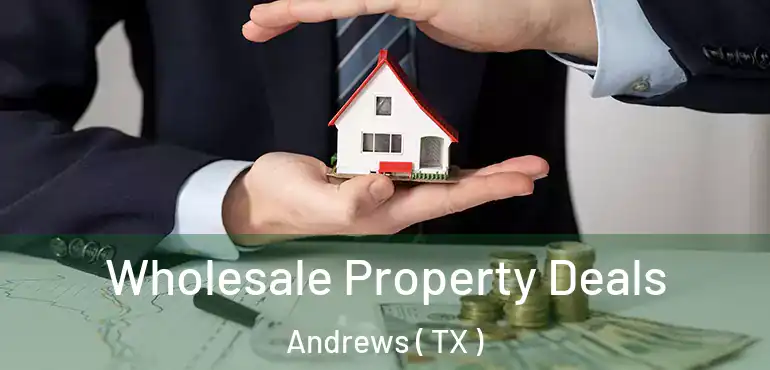  Wholesale Property Deals Andrews ( TX )
