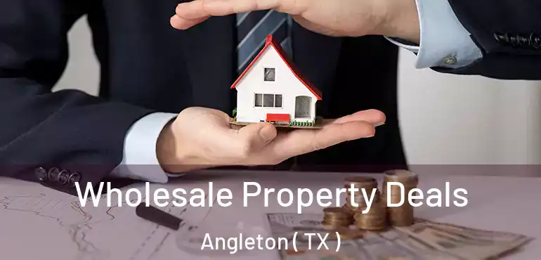  Wholesale Property Deals Angleton ( TX )