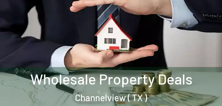 Wholesale Property Deals Channelview ( TX )