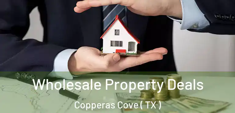  Wholesale Property Deals Copperas Cove ( TX )