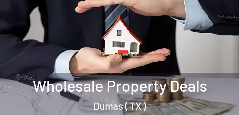  Wholesale Property Deals Dumas ( TX )