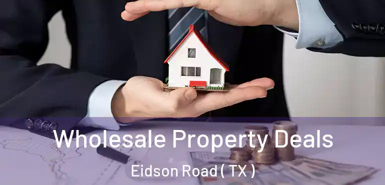  Wholesale Property Deals Eidson Road ( TX )