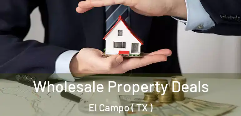 Wholesale Property Deals El Campo ( TX )