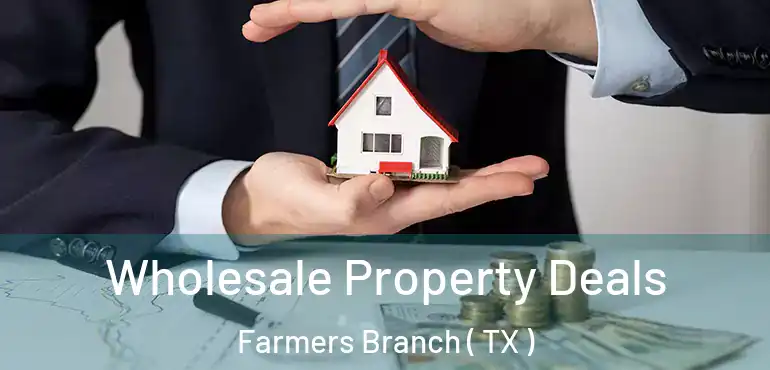  Wholesale Property Deals Farmers Branch ( TX )