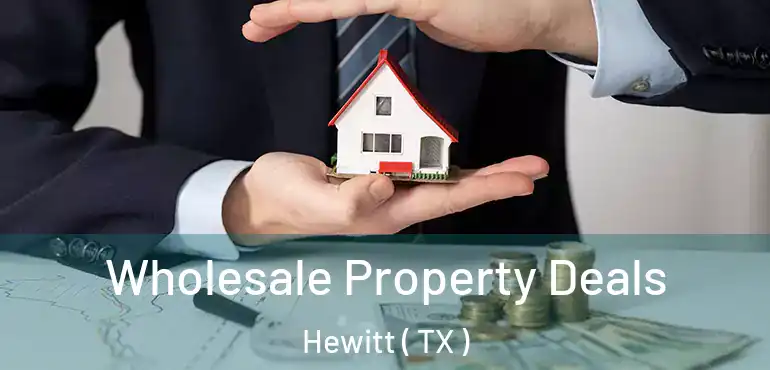  Wholesale Property Deals Hewitt ( TX )