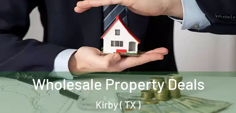  Wholesale Property Deals Kirby ( TX )