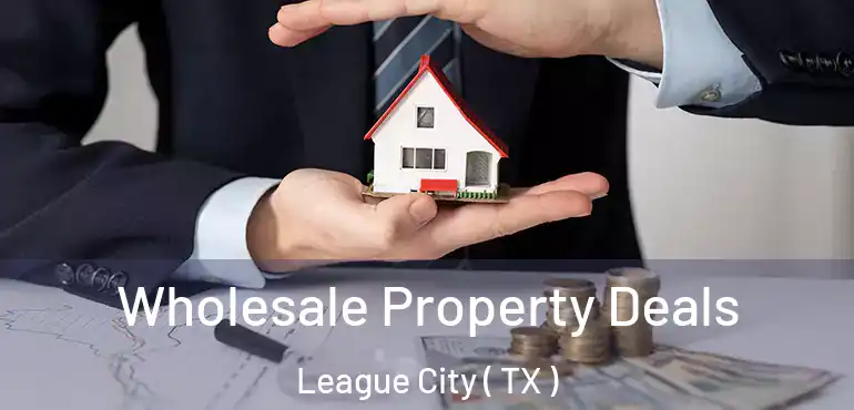  Wholesale Property Deals League City ( TX )