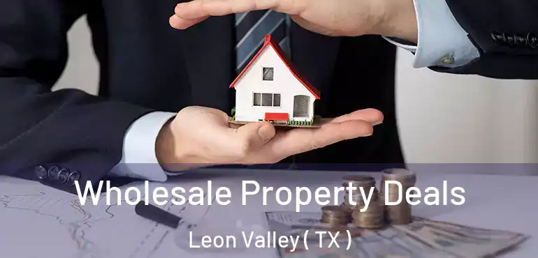  Wholesale Property Deals Leon Valley ( TX )