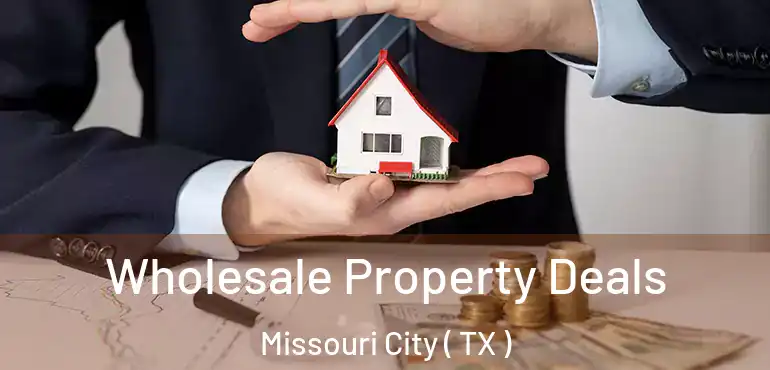  Wholesale Property Deals Missouri City ( TX )