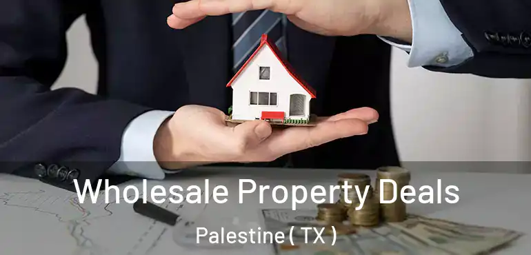  Wholesale Property Deals Palestine ( TX )