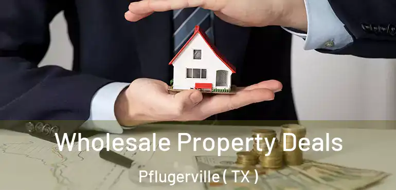  Wholesale Property Deals Pflugerville ( TX )