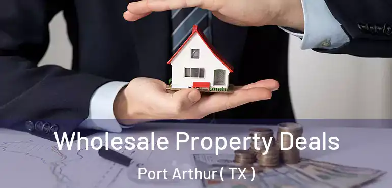  Wholesale Property Deals Port Arthur ( TX )