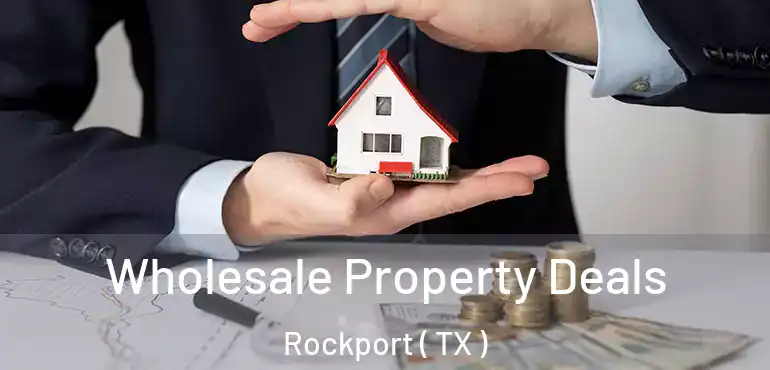  Wholesale Property Deals Rockport ( TX )