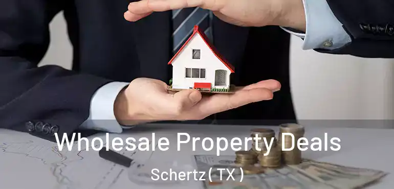  Wholesale Property Deals Schertz ( TX )