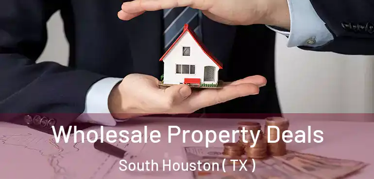  Wholesale Property Deals South Houston ( TX )