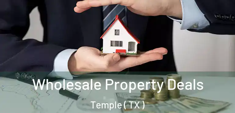  Wholesale Property Deals Temple ( TX )