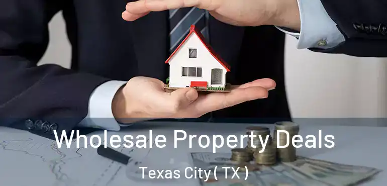  Wholesale Property Deals Texas City ( TX )