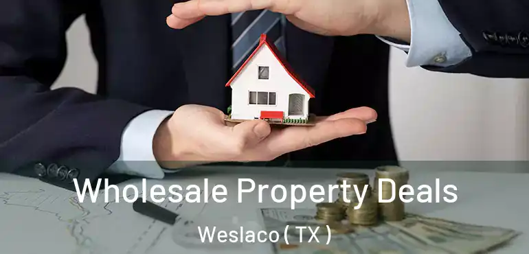  Wholesale Property Deals Weslaco ( TX )