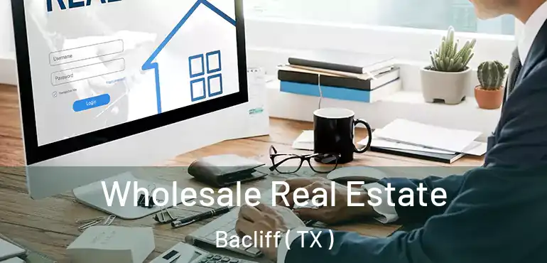  Wholesale Real Estate Bacliff ( TX )