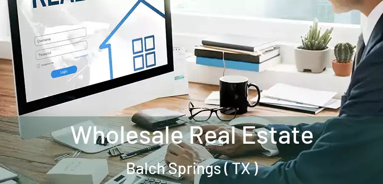  Wholesale Real Estate Balch Springs ( TX )