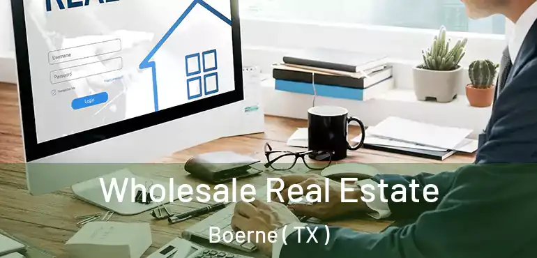  Wholesale Real Estate Boerne ( TX )