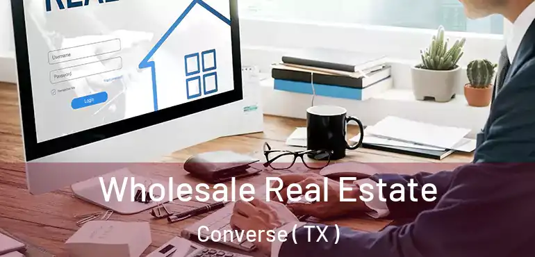  Wholesale Real Estate Converse ( TX )