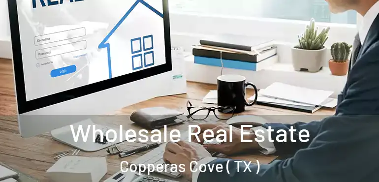  Wholesale Real Estate Copperas Cove ( TX )