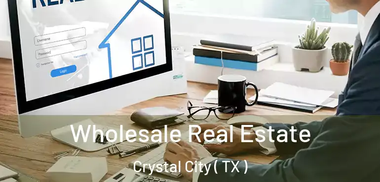 Wholesale Real Estate Crystal City ( TX )