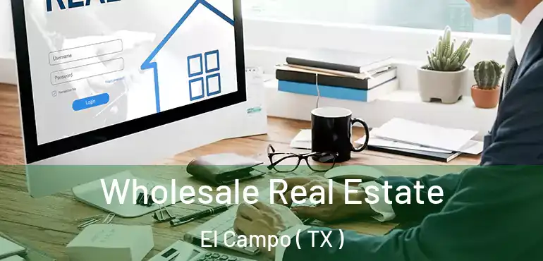  Wholesale Real Estate El Campo ( TX )