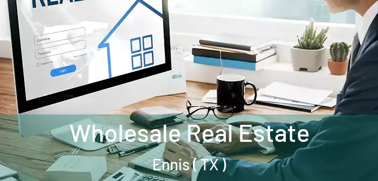  Wholesale Real Estate Ennis ( TX )
