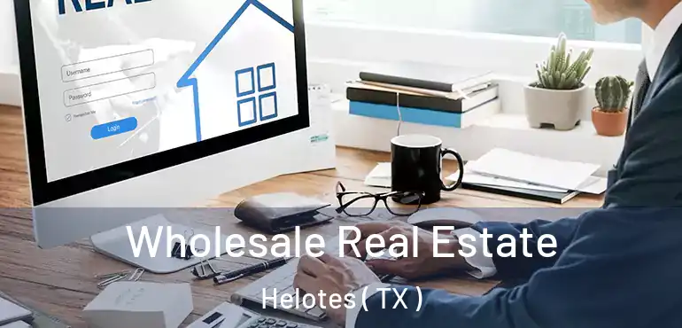  Wholesale Real Estate Helotes ( TX )