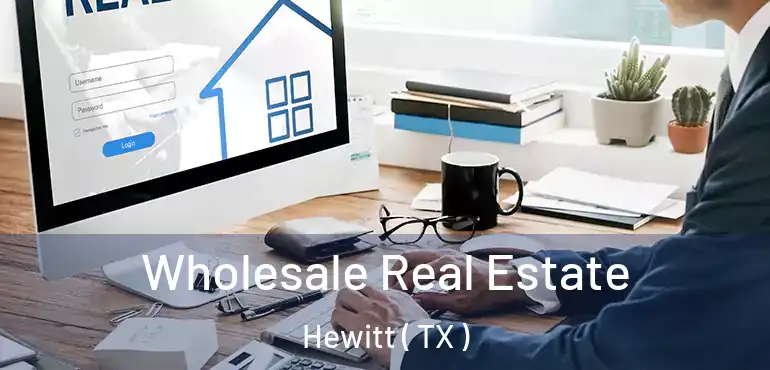  Wholesale Real Estate Hewitt ( TX )