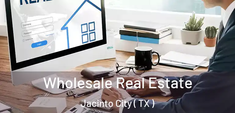  Wholesale Real Estate Jacinto City ( TX )