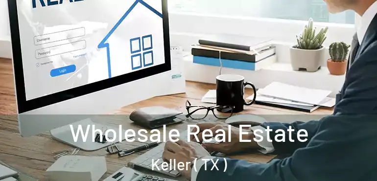  Wholesale Real Estate Keller ( TX )